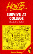 How to Survive at College: A Handbook for Students