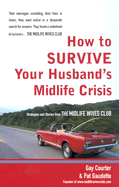 How to Survive Your Husband's Midlife Crisis: Strategies and Stories from the Midlife Wives Club