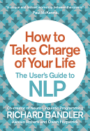 How to Take Charge of Your Life: The User's Guide to NLP