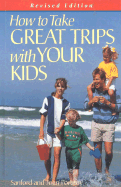How to Take Great Trips with Your Kids, Revised Edition