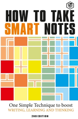 How to Take Smart Notes: One Simple Technique to Boost Writing, Learning and Thinking - Ahrens, Snke