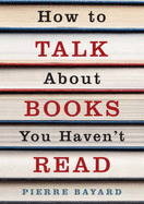 How to Talk About Books You Haven't Read