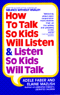 How to Talk So Kids Will Listen & Listen So Kids Will Talk - Faber, Adele, and Mazlish, Elaine