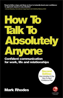 How To Talk To Absolutely Anyone: Confident Communication for Work, Life and Relationships - Rhodes, Mark