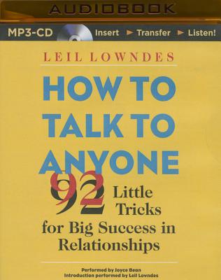 How to Talk to Anyone: 92 Little Tricks for Big Success in Relationships - Lowndes, Leil (Read by), and Bean, Joyce (Read by)