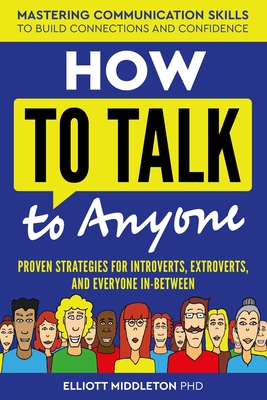 How to Talk to Anyone: A Guide for Young Professionals - Middleton, Elliott