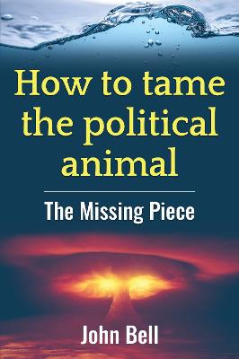 How to tame the political animal:: The missing piece - 