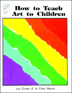 How to Teach Art to Children - Evans, Joy