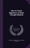 How to Teach Beginners to Read; Thought Method