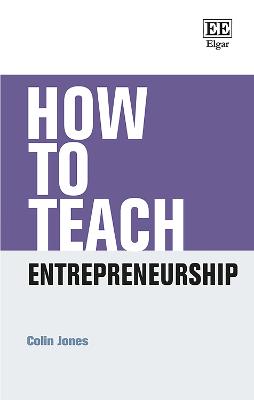 How to Teach Entrepreneurship - Jones, Colin
