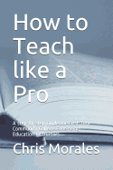 How to Teach Like a Pro: A Step-By-Step Guide for First Time Community College Continuing Education Instructors