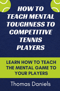 How To Teach Mental Toughness To Competitive tennis Players