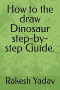 How to the draw Dinosaur step-by-step Guide.