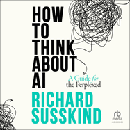 How To Think About AI: A Guide For The Perplexed