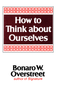 How to Think about Ourselves - Overstreet, Bonaro Wilkins