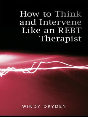 How to Think and Intervene Like an REBT Therapist - Dryden, Windy, Dr.
