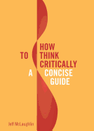 How to Think Critically: A Concise Guide