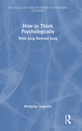 How to Think Psychologically: With Jung Beyond Jung