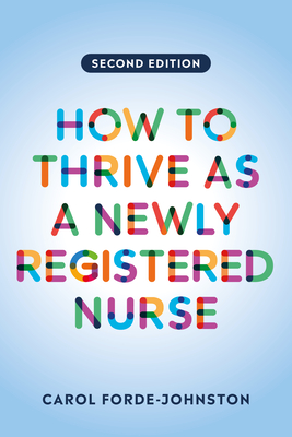 How to Thrive as a Newly Registered Nurse, second edition - Forde-Johnston, Carol