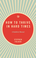 How to Thrive in Hard Times: A Buddhist Manual