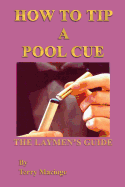 How to Tip a Pool Cue: The Laymen's Guide