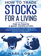 How to Trade Stocks for a Living: 4 Books in 1 - How to Start Day Trading, Dominate the Forex Market, Reduce Risk with Options, and Increase Profit