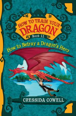 How to Train Your Dragon: How to Betray a Dragon's Hero - Cowell, Cressida