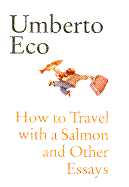 How to Travel with a Salmon and Other Essays
