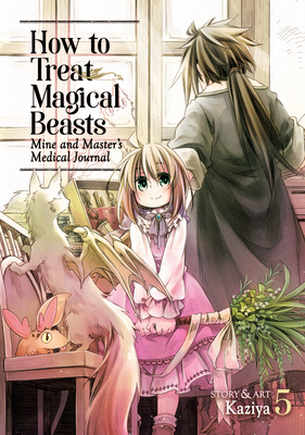 How to Treat Magical Beasts: Mine and Master's Medical Journal Vol. 5 - Kaziya