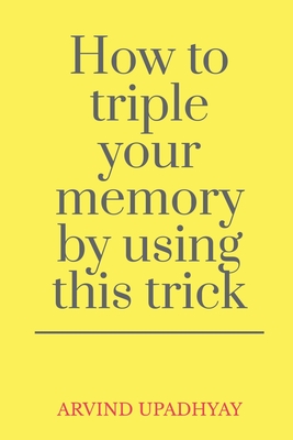 How to triple your memory by using this trick - Upadhyay, Arvind