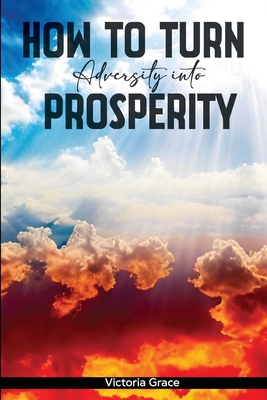 How to Turn Adversity Into Prosperity - Grace, Victoria