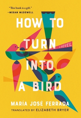 How to Turn Into a Bird - Ferrada, Mara Jos, and Bryer, Elizabeth (Translated by)