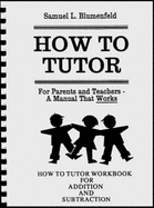 How to Tutor Arithmetic Workbook - Addition, Subtraction - Blumenfeld, Samuel L, and Simkus, Barbara, and Subtra, Addition