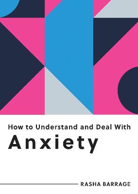 How to Understand and Deal with Anxiety: Everything You Need to Know to Manage Anxiety - Barrage, Rasha