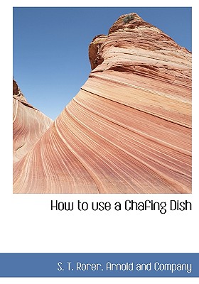 How to Use a Chafing Dish - Rorer, Sarah Tyson