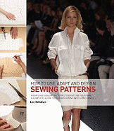 How to Use, Adapt and Design Sewing Patterns: From Shop-bought Patterns to Drafting Your Own: A Complete Guide to Fashion Sewing with Confidence