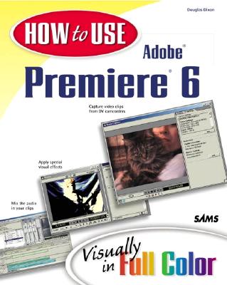 How to Use Adobe Premiere 6 - Dixon, Douglas