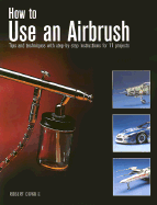 How to Use an Airbrush - Downie, Robert