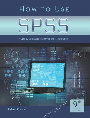 How to Use SPSS: A Step-By-Step Guide to Analysis and Interpretation - Cronk, Brian C.