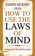 How to Use The Laws of Mind