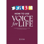 How To Use Voice for Life: A comprehensive guide to the Voice for Life scheme for choir trainers and teachers