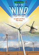 How to Use Wind Power to Light and Heat Your Home
