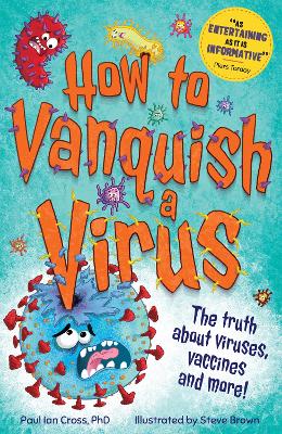 How to Vanquish a Virus: The truth about viruses, vaccines and more! - Cross, Paul Ian, Dr.