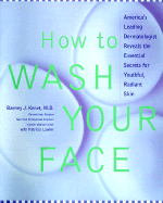 How to Wash Your Face: America's Leading Dermatologist Reveals the Essential Secrets for Youthful, Radiant Skin