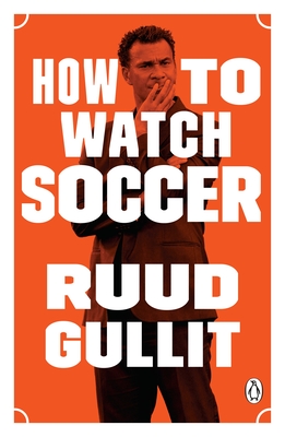 How to Watch Soccer - Gullit, Ruud