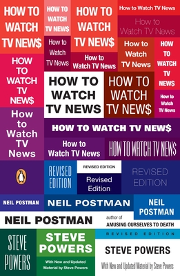 How to Watch TV News - Postman, Neil, and Powers, Steve