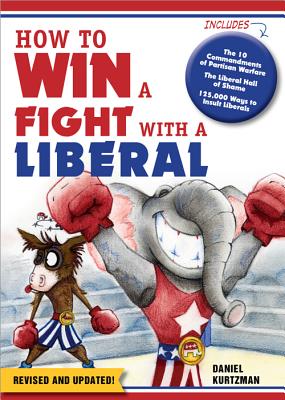 How to Win a Fight with a Liberal - Kurtzman, Daniel