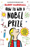 How to Win a Nobel Prize: Shortlisted for the Royal Society Young People's Book Prize