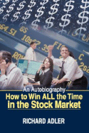 How to Win All the Time in the Stock Market: An Autobiography
