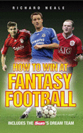 How to Win at Fantasy Football: Includes the Sun's Dream Team - Neale, Richard